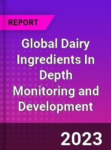 Global Dairy Ingredients In Depth Monitoring and Development Analysis