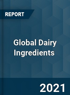 Global Dairy Ingredients Market