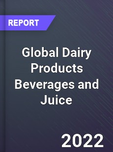 Global Dairy Products Beverages and Juice Market