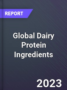 Global Dairy Protein Ingredients Market