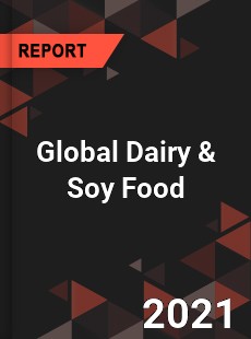 Global Dairy amp Soy Food Market