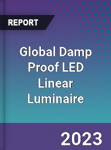 Global Damp Proof LED Linear Luminaire Market