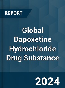 Global Dapoxetine Hydrochloride Drug Substance Industry