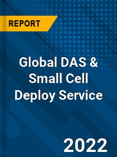 Global DAS amp Small Cell Deploy Service Market