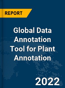 Global Data Annotation Tool for Plant Annotation Market