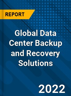 Global Data Center Backup and Recovery Solutions Market