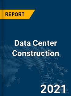 Global Data Center Construction Market