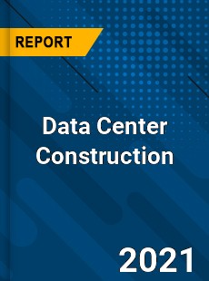 Global Data Center Construction Market