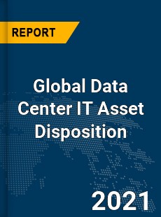 Global Data Center IT Asset Disposition Market