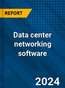 Global Data Center Networking Software Market