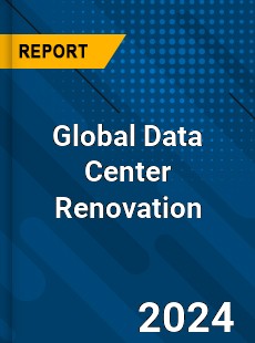 Global Data Center Renovation Industry