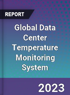 Global Data Center Temperature Monitoring System Industry