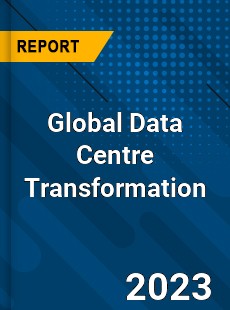 Global Data Centre Transformation Market