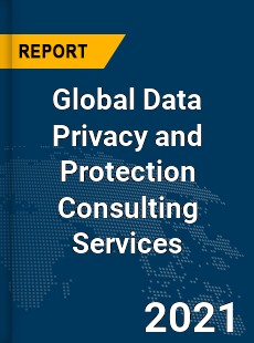 Global Data Privacy and Protection Consulting Services Market