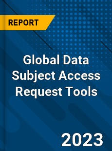 Global Data Subject Access Request Tools Industry