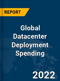 Global Datacenter Deployment Spending Market