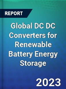 Global DC DC Converters for Renewable Battery Energy Storage Industry