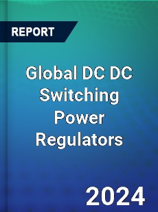 Global DC DC Switching Power Regulators Industry