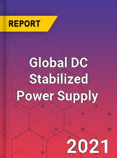 Global DC Stabilized Power Supply Market