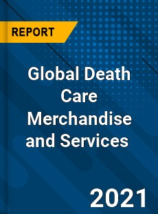 Global Death Care Merchandise and Services Market