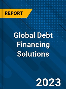 Global Debt Financing Solutions Industry