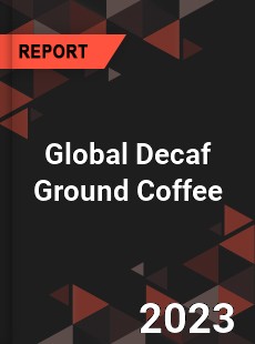 Global Decaf Ground Coffee Industry