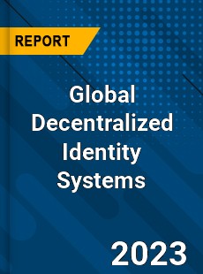 Global Decentralized Identity Systems Industry