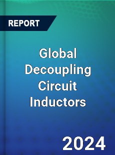 Global Decoupling Circuit Inductors Industry