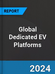 Global Dedicated EV Platforms Industry