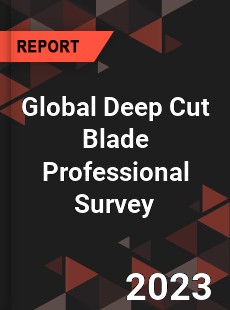 Global Deep Cut Blade Professional Survey Report