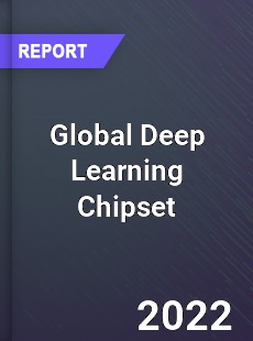 Global Deep Learning Chipset Market