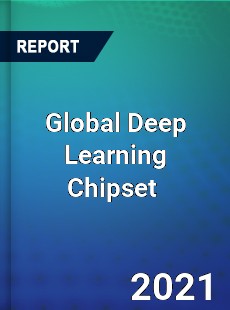 Global Deep Learning Chipset Market