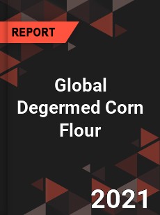 Global Degermed Corn Flour Market