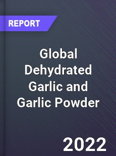 Global Dehydrated Garlic and Garlic Powder Market