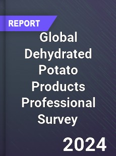 Global Dehydrated Potato Products Professional Survey Report