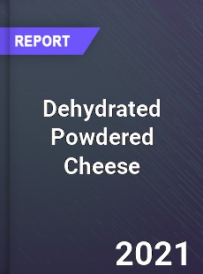 Global Dehydrated Powdered Cheese Professional Survey Report