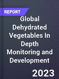 Global Dehydrated Vegetables In Depth Monitoring and Development Analysis