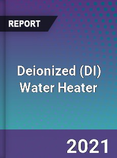 Global Deionized Water Heater Professional Survey Report