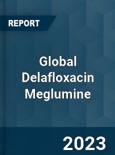 Global Delafloxacin Meglumine Industry