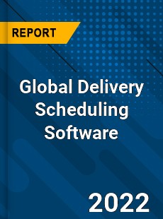 Global Delivery Scheduling Software Market