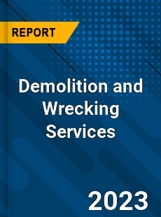 Global Demolition and Wrecking Services Market