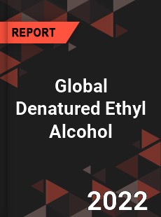 Global Denatured Ethyl Alcohol Market