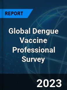 Global Dengue Vaccine Professional Survey Report