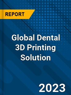 Global Dental 3D Printing Solution Industry