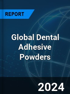 Global Dental Adhesive Powders Industry