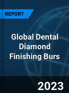 Global Dental Diamond Finishing Burs Industry