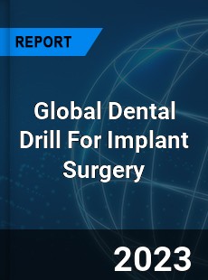 Global Dental Drill For Implant Surgery Industry