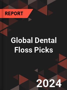 Global Dental Floss Picks Industry