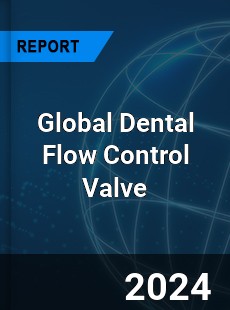 Global Dental Flow Control Valve Industry