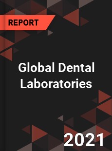 Global Dental Laboratories Market